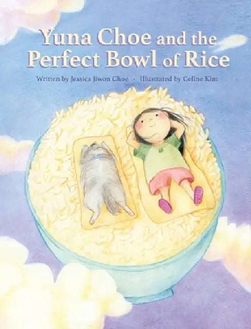 Yuna Choe and the Perfect Bowl of Rice by Jessica Jiwon Choe, Celine Kim