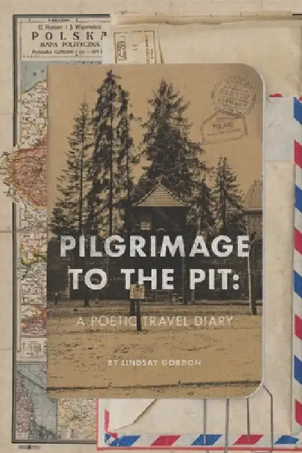 Pilgrimage to the Pit: A Poetic Travel Diary by Lindsay Gordon