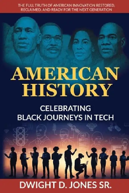American History - Celebrating Black Journeys in Tech by Dwight D. Jones, Imran Shaikh (Retina99)