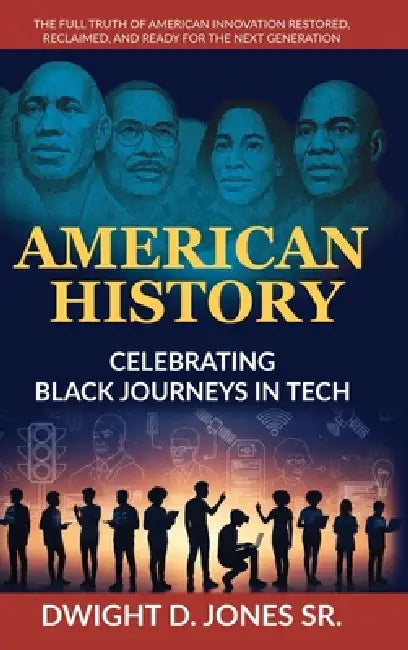 American History - Celebrating Black Journeys in Tech by Dwight D. Jones, Imran Shaikh (Retina99)