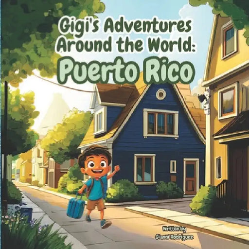 Gigi's Adventures Around the World: Puerto Rico by Gianni Rodriguez, Carmelo I. Rodriguez