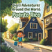 Gigi's Adventures Around the World: Puerto Rico by Gianni Rodriguez, Carmelo I. Rodriguez