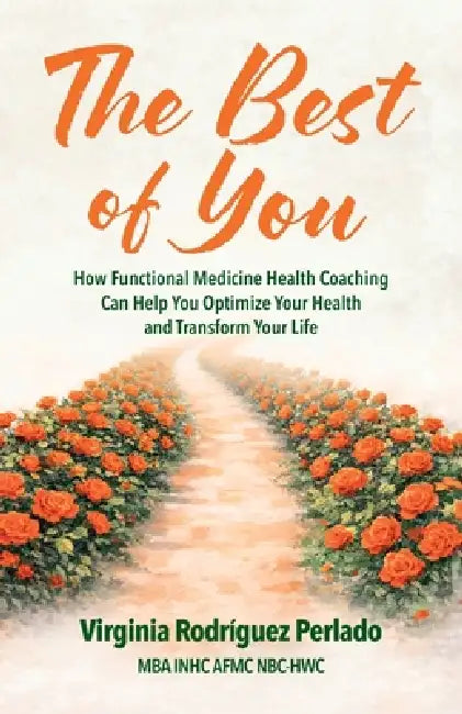 The Best of You: How functional medicine health coaching can help you optimize your health and transform your life by Virginia Rodríguez Perlado