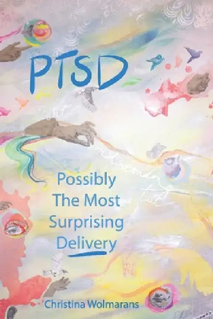 PTSD: Possibly the Most Surprising Delivery by Christina Wolmarans