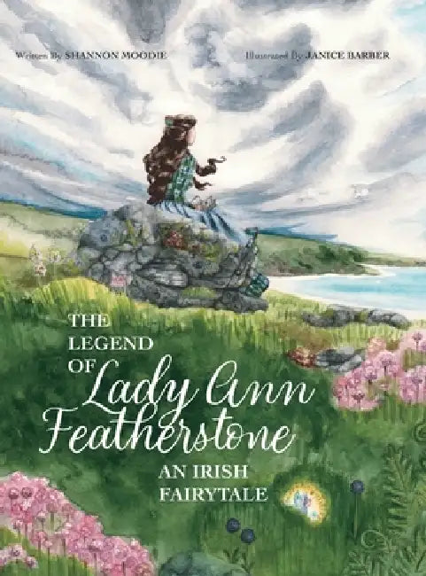 The Legend of Lady Ann Featherstone: An Irish Fairytale by Shannon Moodie, Janice Barber
