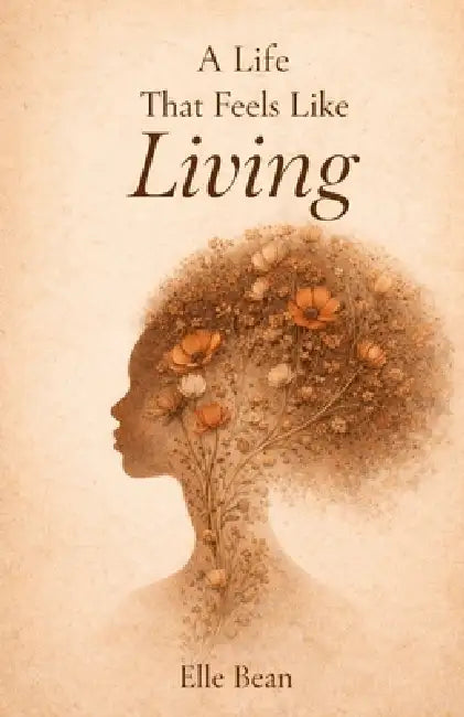 A Life That Feels Like Living by Elle Bean