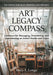 Art Legacy Compass: Guidance for Managing, Downsizing, and Transitioning an Artist's Studio and Estate by Mary E. Longe