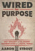Wired for Purpose: Why HUMANITY is the BIGGEST DIFFERENTIATOR in a DIGITAL WORLD by Aaron Strout