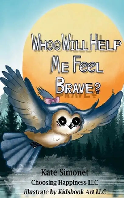Whoo Will Help Me Feel Brave? by Kate Simonet, Kids Book Art LLC LLC