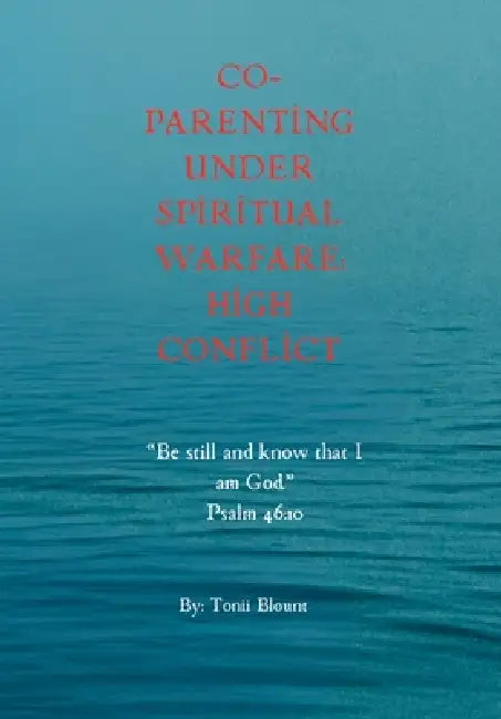 Co-Parenting Under Spiritual Warfare: High Conflict by Tonii Blount