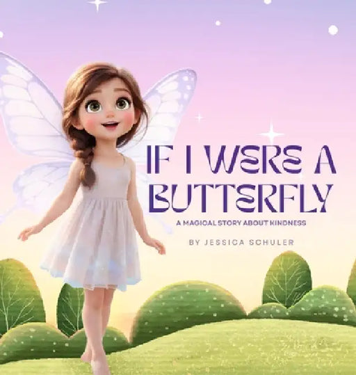 If I Were A Butterfly: A Magical Story About Kindness by Jessica Schuler