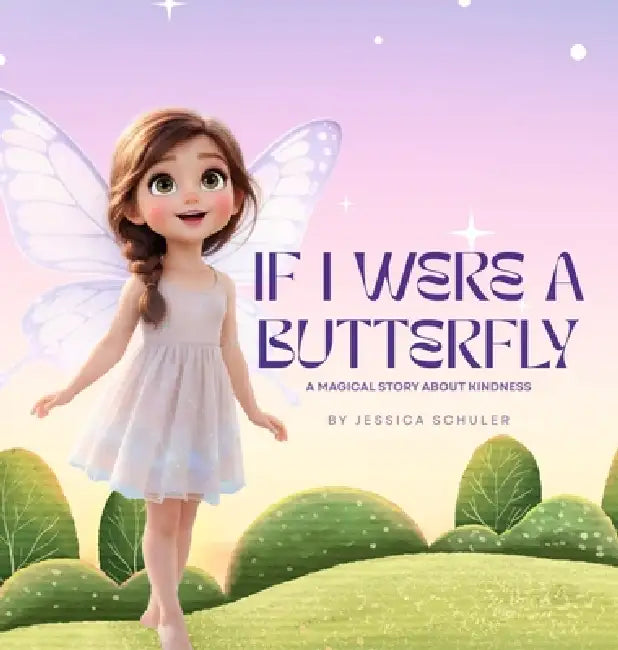 If I Were A Butterfly: A Magical Story About Kindness by Jessica Schuler
