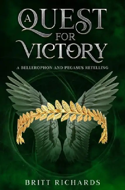 A Quest for Victory: A Bellerophon and Pegasus Retelling by Britt Richards