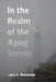 In the Realm of the Aging Senses: A guidebook to your sensory world as the years go by by Larry A. Westerman