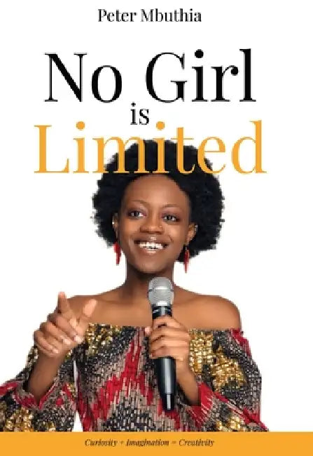 No Girl is Limited: Curiosity + Imagination = Creativity by Peter Mbuthia