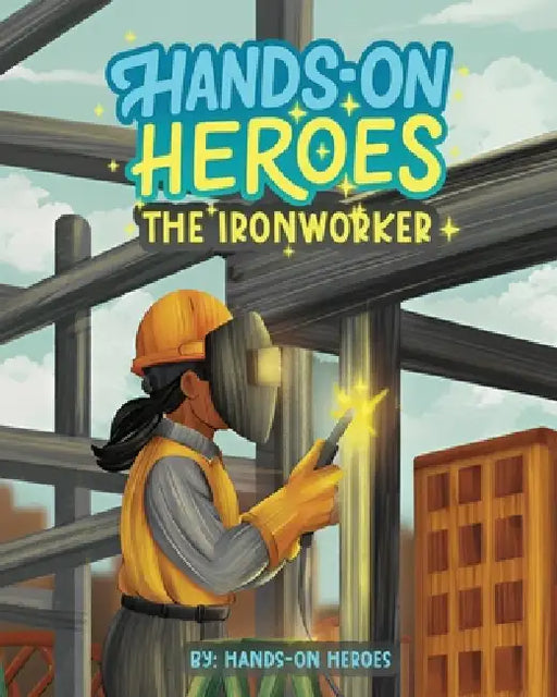 Hands-On Heroes: The Iron Worker by Valerie Crafton