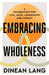 Embracing Wholeness by Dinean Lang