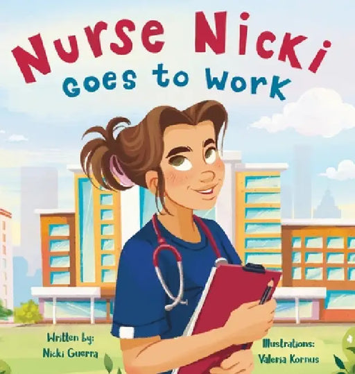 Nurse Nicki Goes to Work by Nicki Guerra, Valeria Kornus