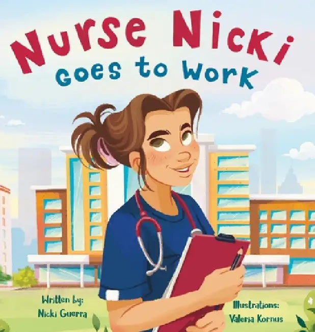 Nurse Nicki Goes to Work by Nicki Guerra, Valeria Kornus