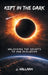 Kept In The Dark: Unlocking the Secrets to Our Evolution by J. Hallman