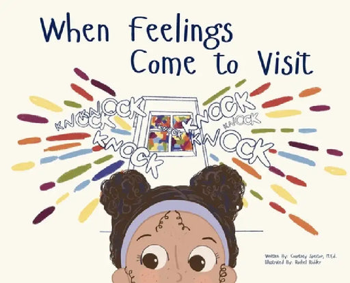 When Feelings Come to Visit by Courtney Spector, Rachel Ridder, Alexandra Ferrari-MacKenzie