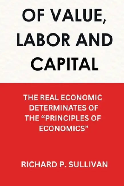 Value, Labor and Capital by Richard P. Sullivan