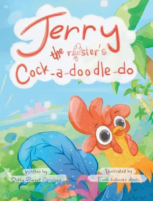 Jerry the Rooster's Cock-A-Doodle-Do by Retha B. Sprofera