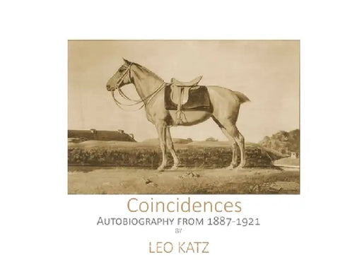 Coincidences The Leo Katz autobiography until 1921: Leo Katz Autobiography by Leo Katz, Lisa Wadge