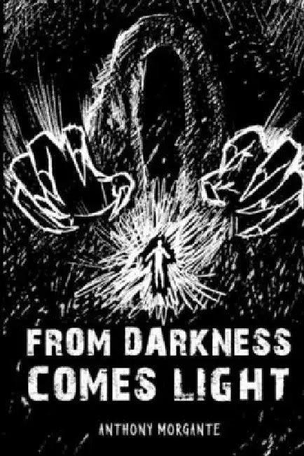 From Darkness Comes Light by Anthony Morgante
