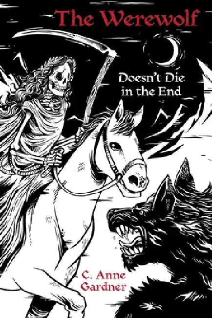 The Werewolf Doesn't Die in the End by C. Anne Gardner, Martin Whitmore