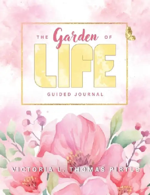 The Garden of LIFE by Victoria L. Thomas Pirtle, Stephanie T. Thomas