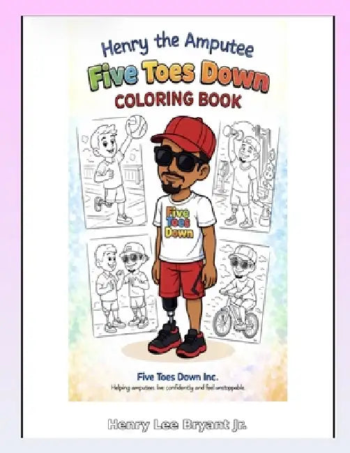 Coloring Fun with Henry The Amputee! Five Toes Down Inc. by Henry L. Bryant