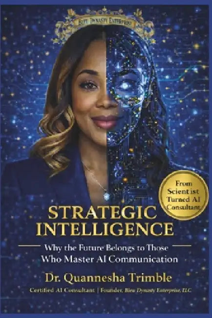 Strategic Intelligence: Why the Future Belongs to Leaders Who Master AI Communication by Quannesha Trimble