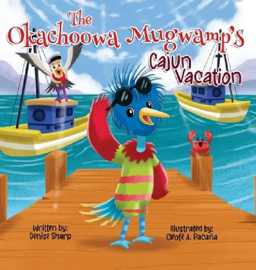 The Okachoowa Mugwamp's Cajun Vacation by Denise Sharp, Cleofe A. Pacana