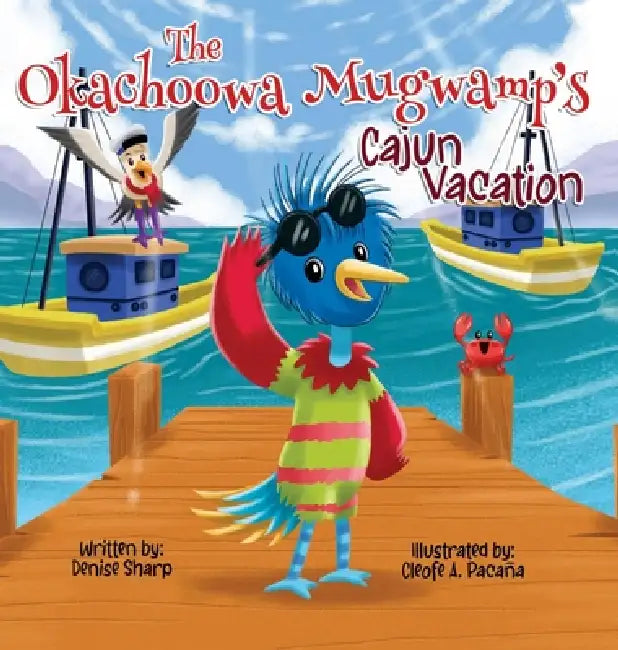 The Okachoowa Mugwamp's Cajun Vacation by Denise Sharp, Cleofe A. Pacana