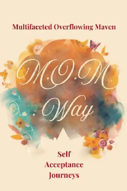 The MOM Way: Multifaceted Overflowing Maven by Erica Kesse, Eternity Sledge, Ranada Dalton