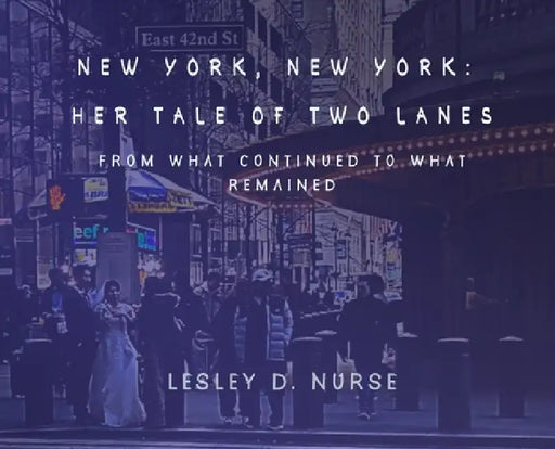 New York, New York: Her Tale of Two Lanes: From What Continued to What Remained by Lesley D. Nurse, Lesley D. Nurse