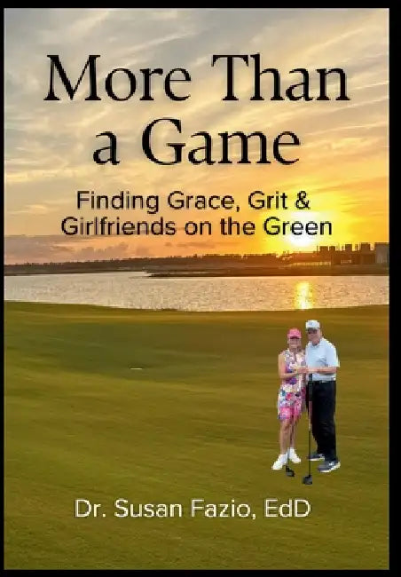 More Than a Game: Finding Grace, Grit & Girlfriends on the Green by Susan Fazio