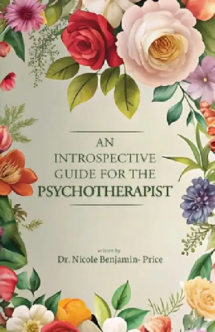 An Introspective Guide for the Psychotherapist by Nicole Benjamin