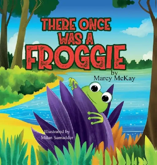 There Once Was A Froggie: A Rhyming Picture Book About Friendship and Woodland Animals for Kids Ages 3-7 by Marcy McKay, Marcy McKay, Milan Samadder