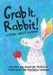 Grab it, Rabbit! by Kathryn McGrath, Stefanie Landes