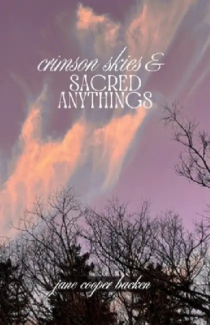 Crimson Skies and Sacred Anythings by Jane Cooper Backen