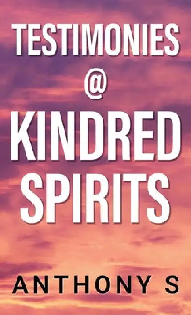 Testimonies @ Kindred Spirits by Anthony S