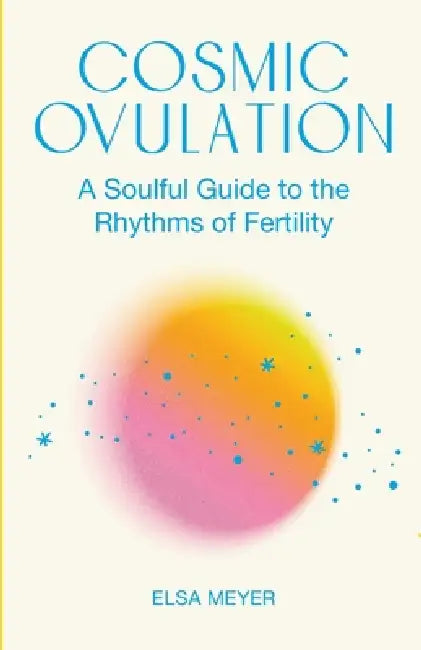 Cosmic Ovulation by Elsa Meyer