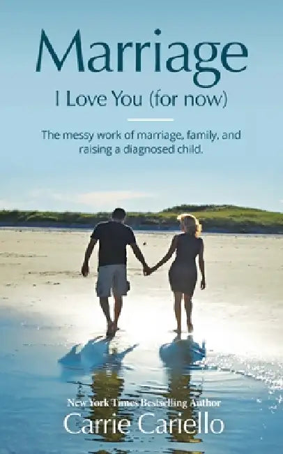 Marriage: I Love You (for now) by Carrie Cariello
