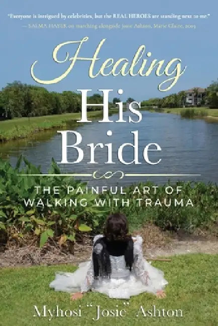 Healing His Bride: The Painful Art of Walking with Trauma by Myhosi Josie Ashton