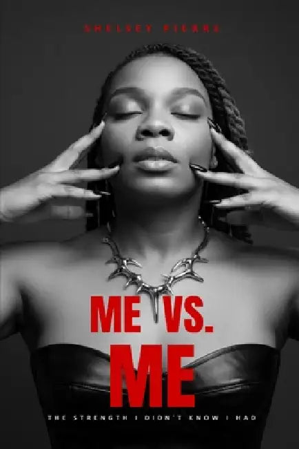 Me vs. Me: The Strength I Didn't Know I Had by Shelsey Pierre