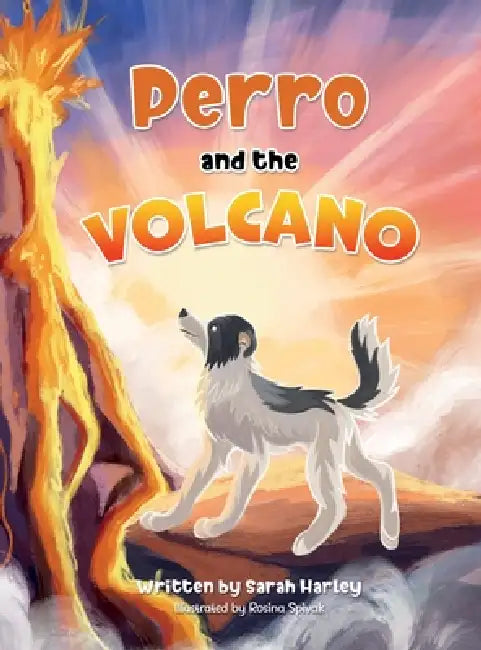 Perro and the Volcano by Sarah Harley, Rosina Spivak, Bryony Simmonds