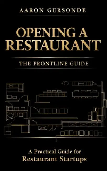 Opening a Restaurant: The Frontline Guide by Aaron Gersonde