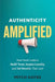 Authenticity Amplified: How Real Leaders Build Trust, Inspire Loyalty, and Get Results That Last by Mitch Hayes